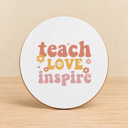 Teach Love Inspire — Round MDF Coaster