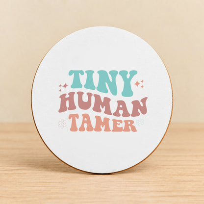 Tiny Human Tamer — Round MDF Coaster