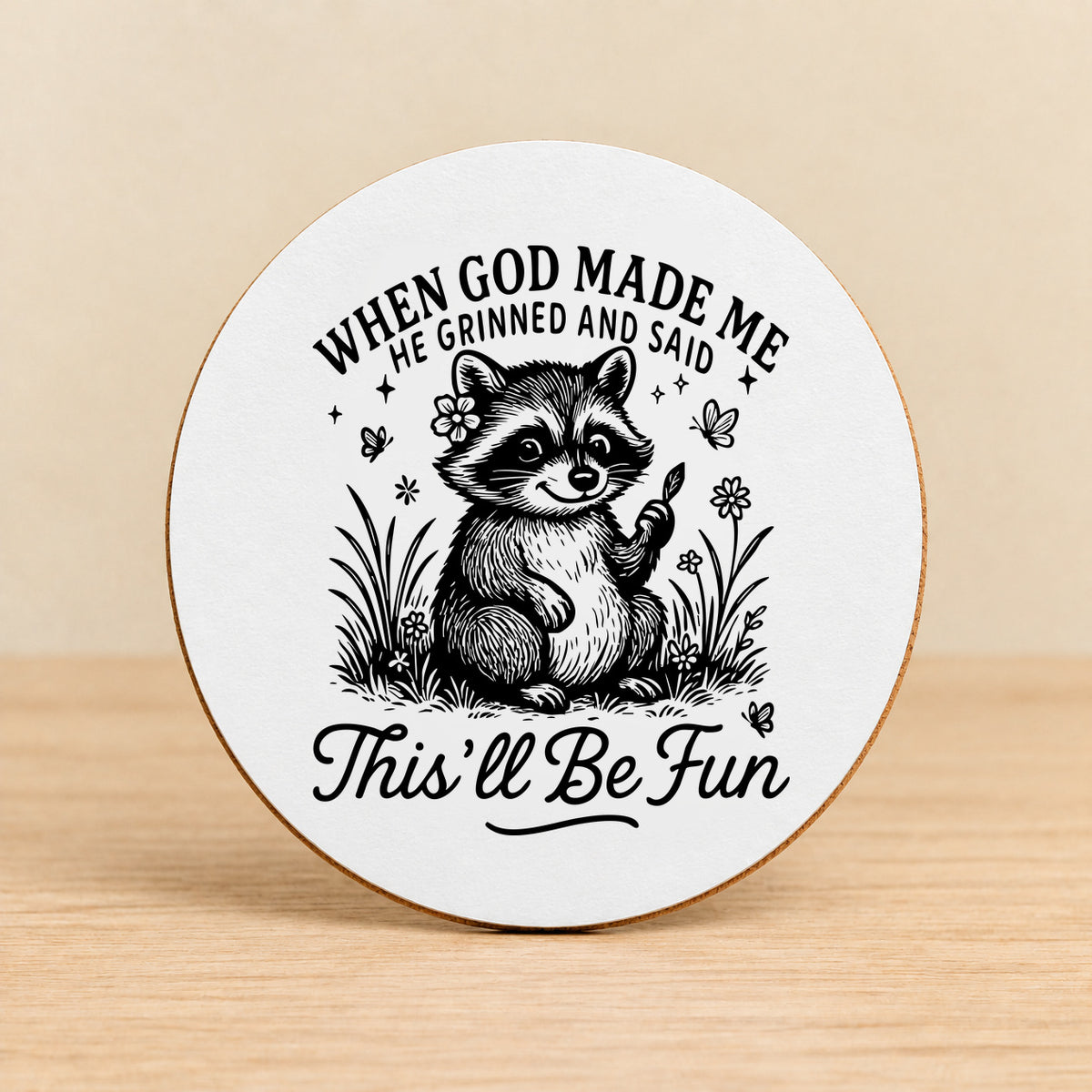 When God Made Me He Grinned — Round MDF Coaster