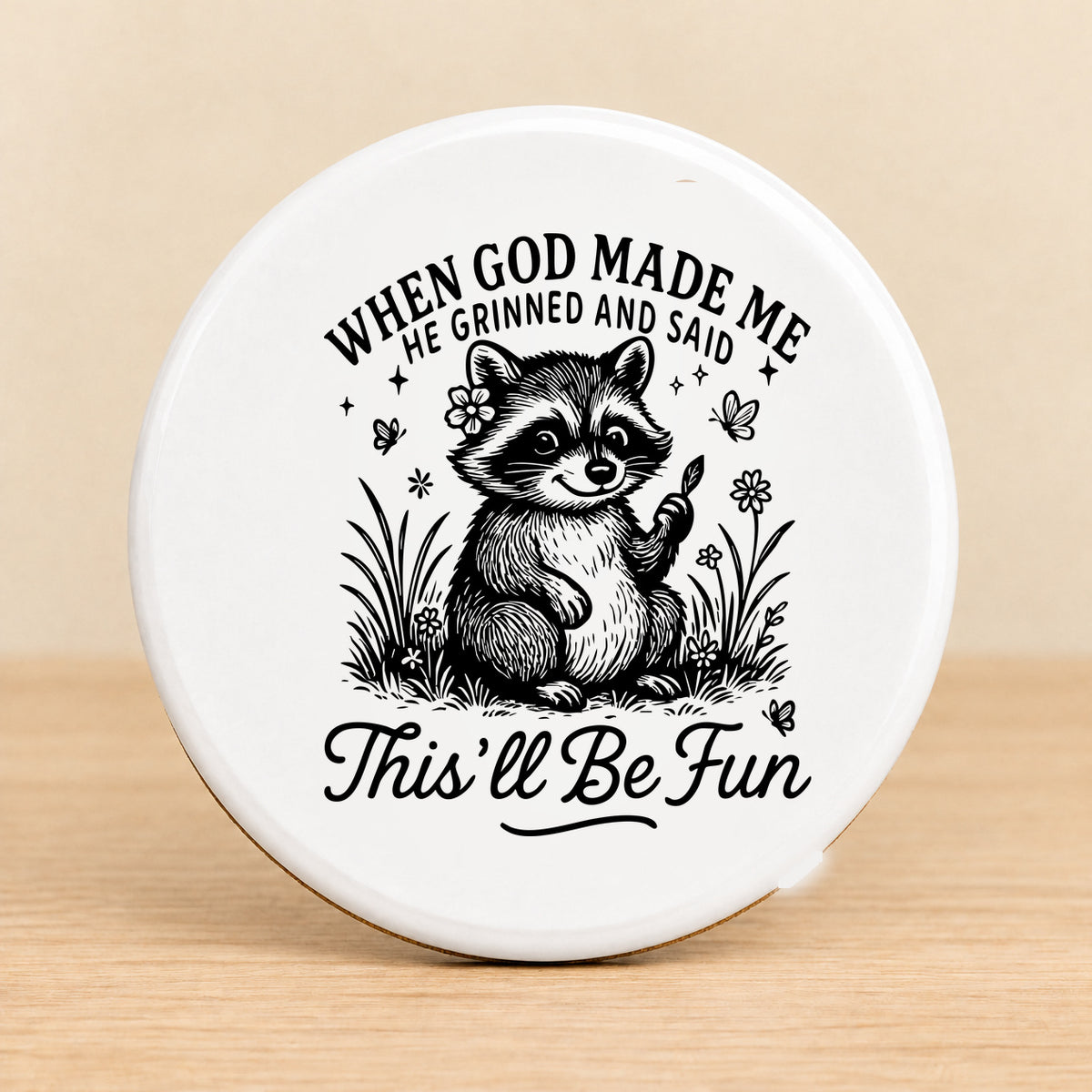 When God Made Me He Grinned — Round Ceramic Coaster