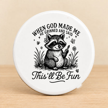 When God Made Me He Grinned — Round Ceramic Coaster