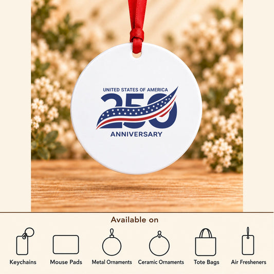 America 250th Anniversary — Round Metal Ornament featured; available on keychains, mouse pads, metal ornaments, ceramic ornaments, tote bags and air fresheners