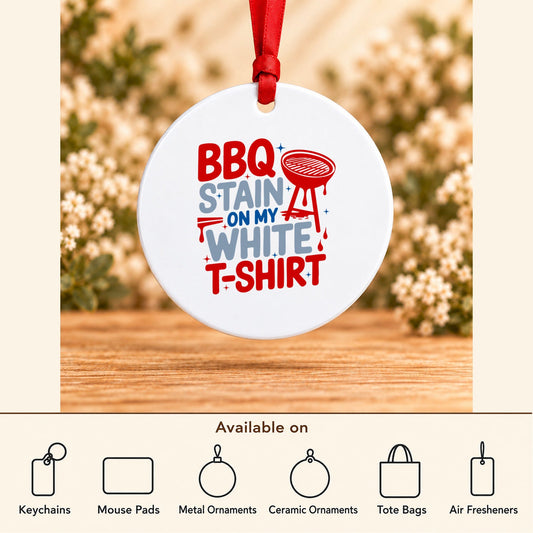 BBQ Stain on My White T-Shirt — Round Metal Ornament featured; available on keychains, mouse pads, metal ornaments, ceramic ornaments, tote bags and air fresheners