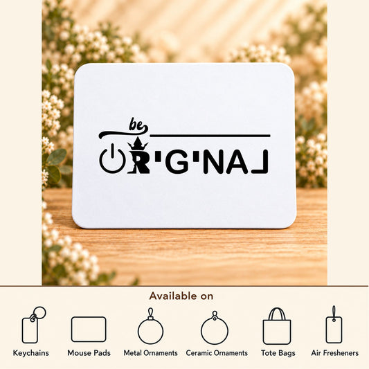 Be Original — Rectangular Mouse Pad featured; available on keychains, mouse pads, metal ornaments, ceramic ornaments, tote bags and air fresheners