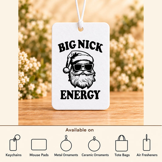 Big Nick Energy — Air Freshener featured; available on keychains, mouse pads, metal ornaments, ceramic ornaments, tote bags and air fresheners