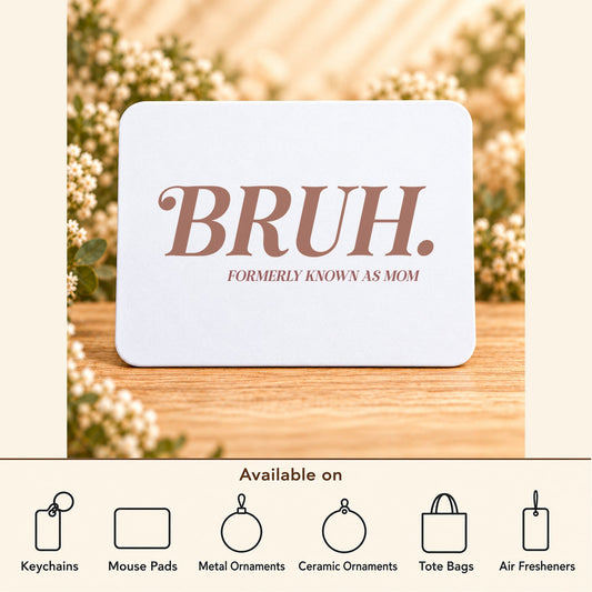 BRUH. Formerly Known as Mom — Rectangular Mouse Pad featured; available on keychains, mouse pads, metal ornaments, ceramic ornaments, tote bags and air fresheners