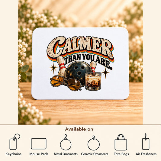 Calmer Than You Are Bowling — Rectangular Mouse Pad featured; available on keychains, mouse pads, metal ornaments, ceramic ornaments, tote bags and air fresheners
