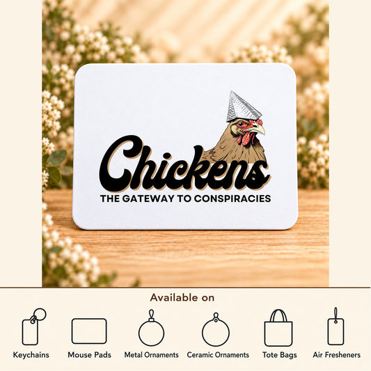 Chickens: The Gateway to Conspiracies — Rectangular Mouse Pad featured; available on keychains, mouse pads, metal ornaments, ceramic ornaments, tote bags and air fresheners