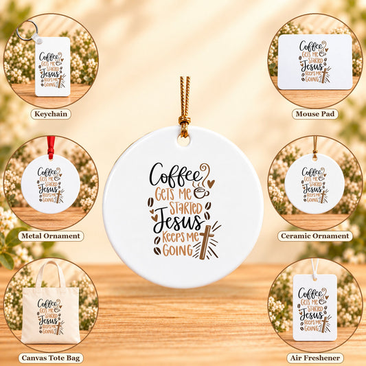 Coffee Gets Me Started, Jesus Keeps Me Going - all six accessory options, Round Ceramic Ornament featured; labeled product options