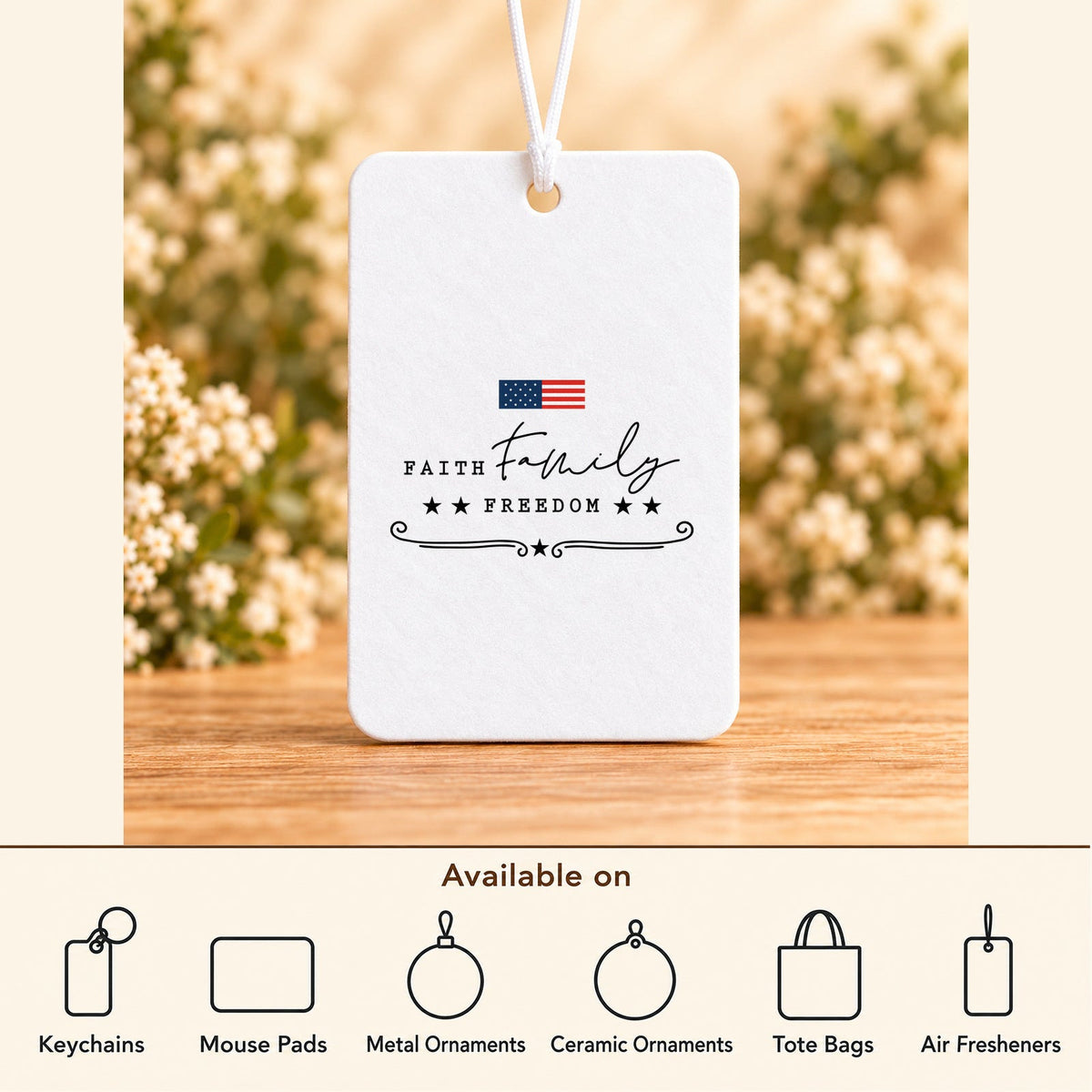 Faith Family Freedom — Air Freshener featured; available on keychains, mouse pads, metal ornaments, ceramic ornaments, tote bags and air fresheners