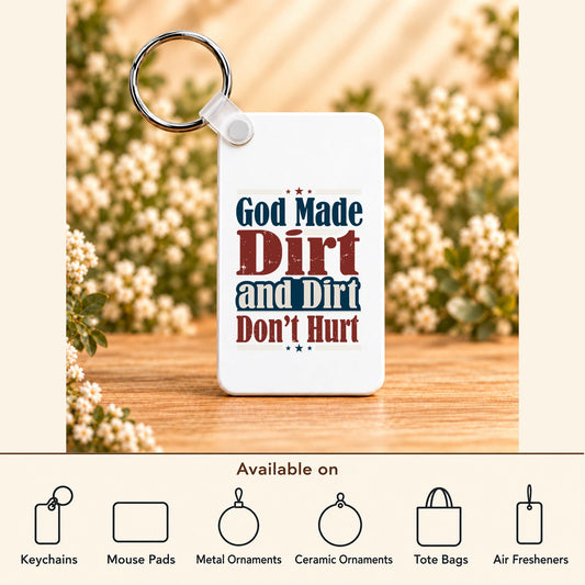 God Made Dirt and Dirt Don't Hurt — Rectangle Keychain featured; available on keychains, mouse pads, metal ornaments, ceramic ornaments, tote bags and air fresheners