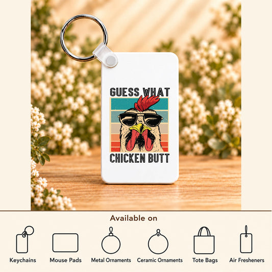 Guess What Chicken Butt — Rectangle Keychain featured; available on keychains, mouse pads, metal ornaments, ceramic ornaments, tote bags and air fresheners