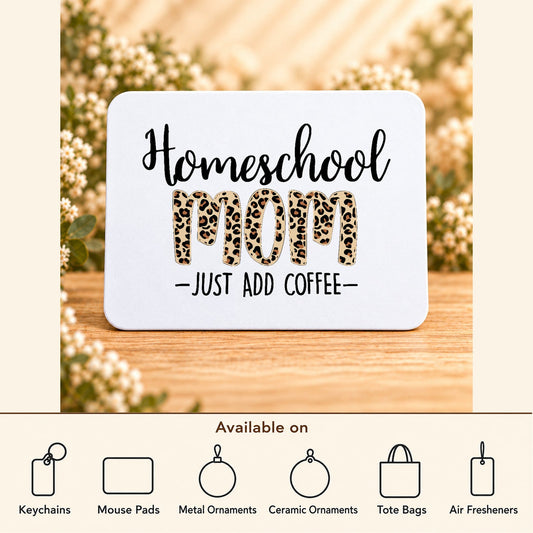 Homeschool Mom Just Add Coffee — Rectangular Mouse Pad featured; available on keychains, mouse pads, metal ornaments, ceramic ornaments, tote bags and air fresheners