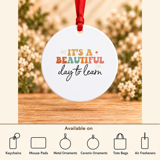It’s a Beautiful Day to Learn — Round Metal Ornament featured; available on keychains, mouse pads, metal ornaments, ceramic ornaments, tote bags and air fresheners