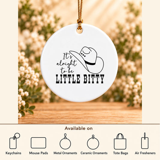 It's Alright to Be Little Bitty — Round Ceramic Ornament featured; available on keychains, mouse pads, metal ornaments, ceramic ornaments, tote bags and air fresheners