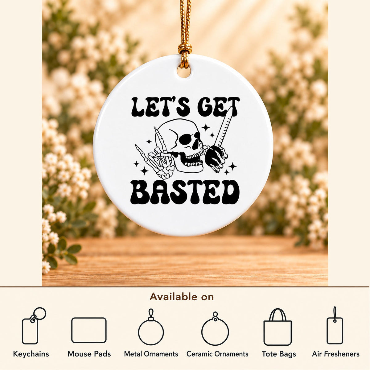 Let's Get Basted — Round Ceramic Ornament featured; available on keychains, mouse pads, metal ornaments, ceramic ornaments, tote bags and air fresheners