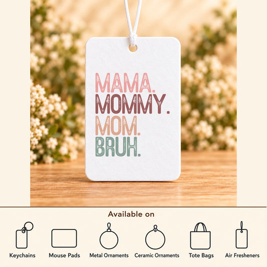 Mama Mommy Mom Bruh — Air Freshener featured; available on keychains, mouse pads, metal ornaments, ceramic ornaments, tote bags and air fresheners