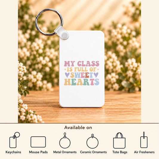 My Class Is Full of Sweet Hearts — Rectangle Keychain featured; available on keychains, mouse pads, metal ornaments, ceramic ornaments, tote bags and air fresheners