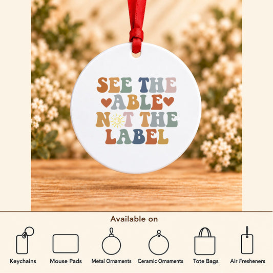 See the Able Not the Label — Round Metal Ornament featured; available on keychains, mouse pads, metal ornaments, ceramic ornaments, tote bags and air fresheners