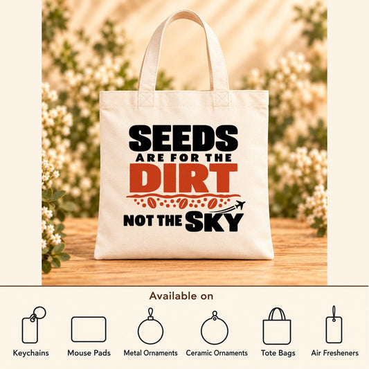 Seeds Are for the Dirt, Not the Sky — Bold — Beige Canvas Tote Bag featured; available on keychains, mouse pads, metal ornaments, ceramic ornaments, tote bags and air fresheners