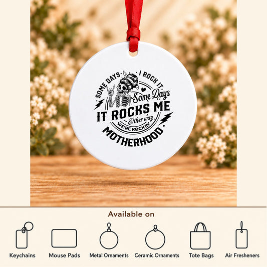 Some Days I Rock It, Some Days It Rocks Me — Round Metal Ornament featured; available on keychains, mouse pads, metal ornaments, ceramic ornaments, tote bags and air fresheners