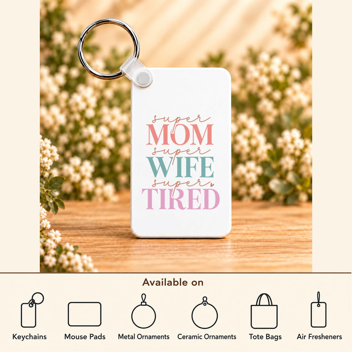 Super Mom Super Wife Super Tired — Rectangle Keychain featured; available on keychains, mouse pads, metal ornaments, ceramic ornaments, tote bags and air fresheners