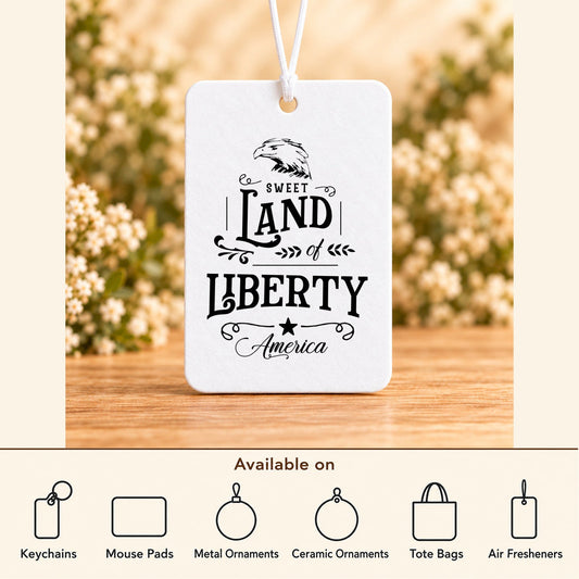 Sweet Land of Liberty — Air Freshener featured; available on keychains, mouse pads, metal ornaments, ceramic ornaments, tote bags and air fresheners
