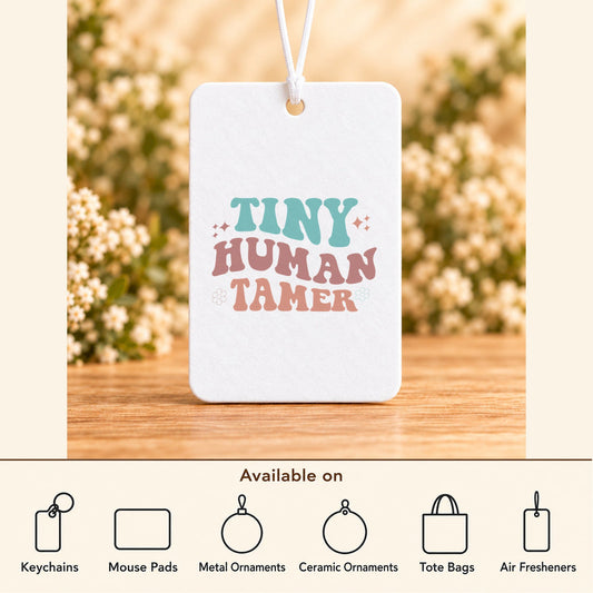 Tiny Human Tamer — Air Freshener featured; available on keychains, mouse pads, metal ornaments, ceramic ornaments, tote bags and air fresheners