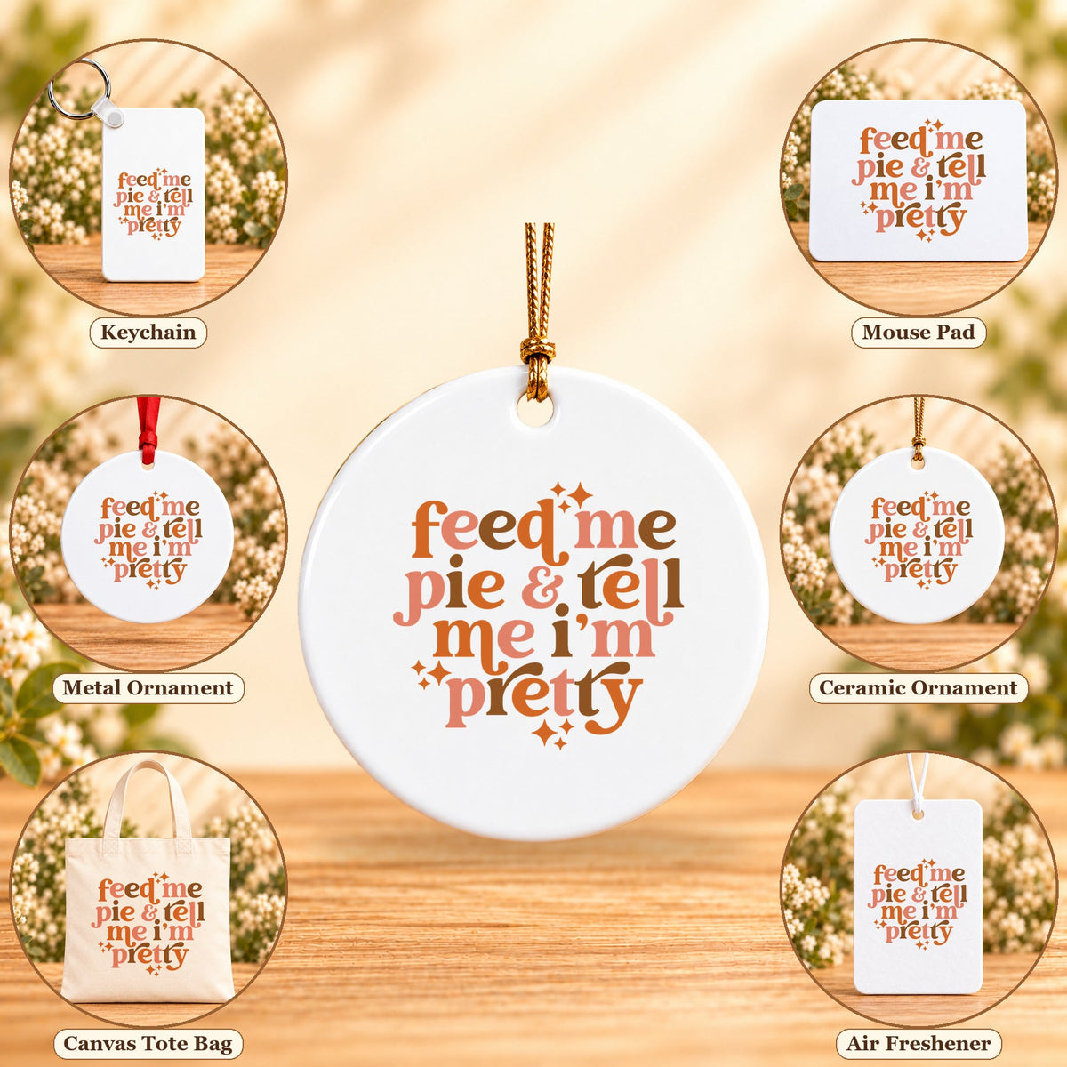 Feed Me Pie & Tell Me I’m Pretty - all six accessory options, Round Ceramic Ornament featured