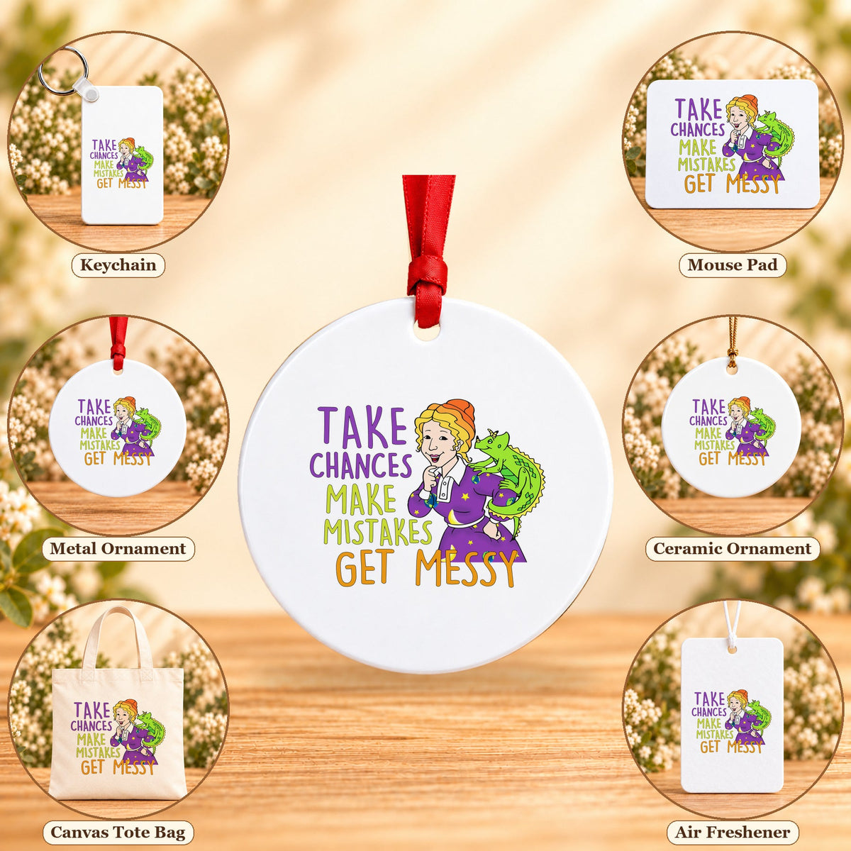 Take Chances Make Mistakes Get Messy - all six accessory options, Round Metal Ornament featured
