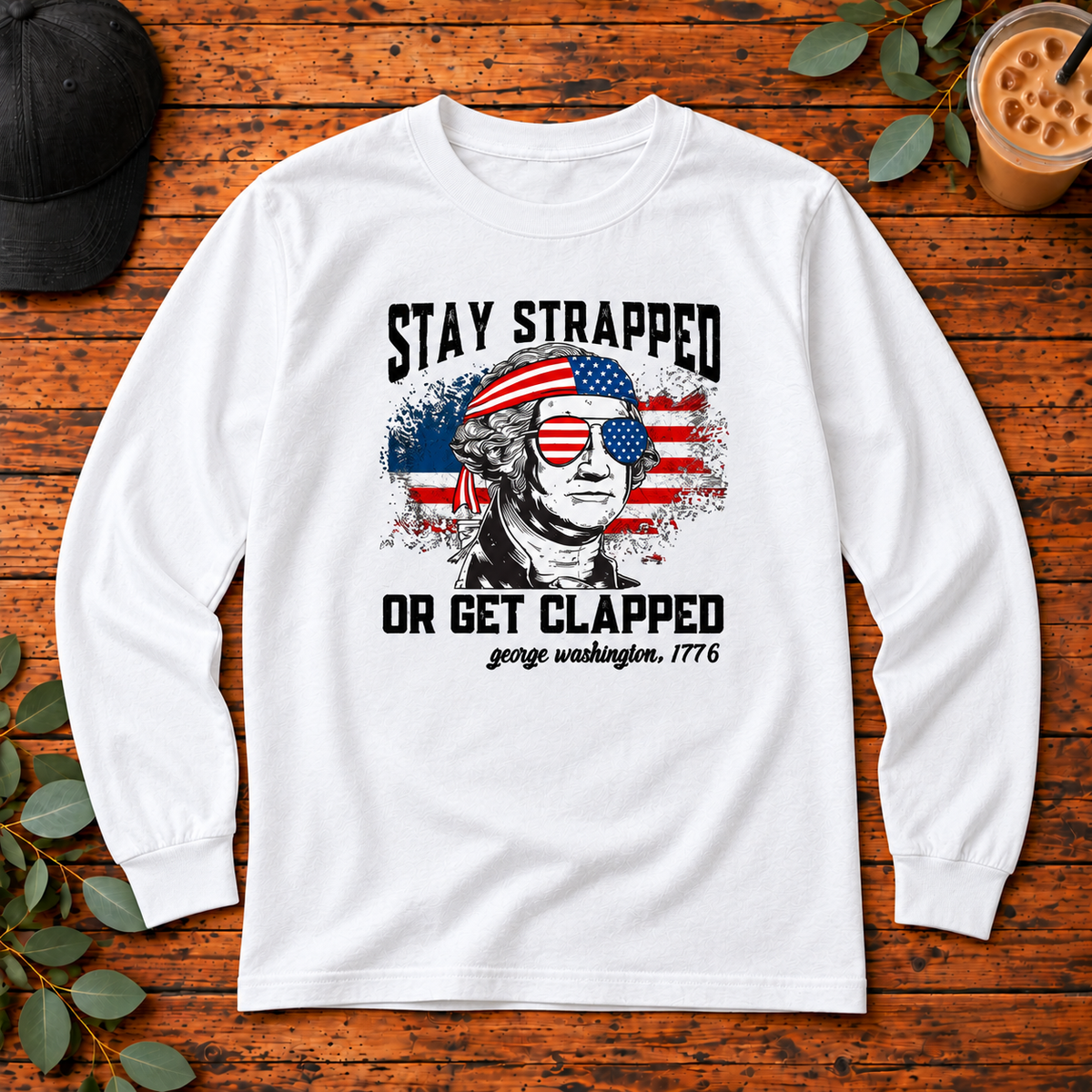 Stay Strapped or Get Clapped | T-Shirt, Long Sleeve, Crewneck & Hoodie