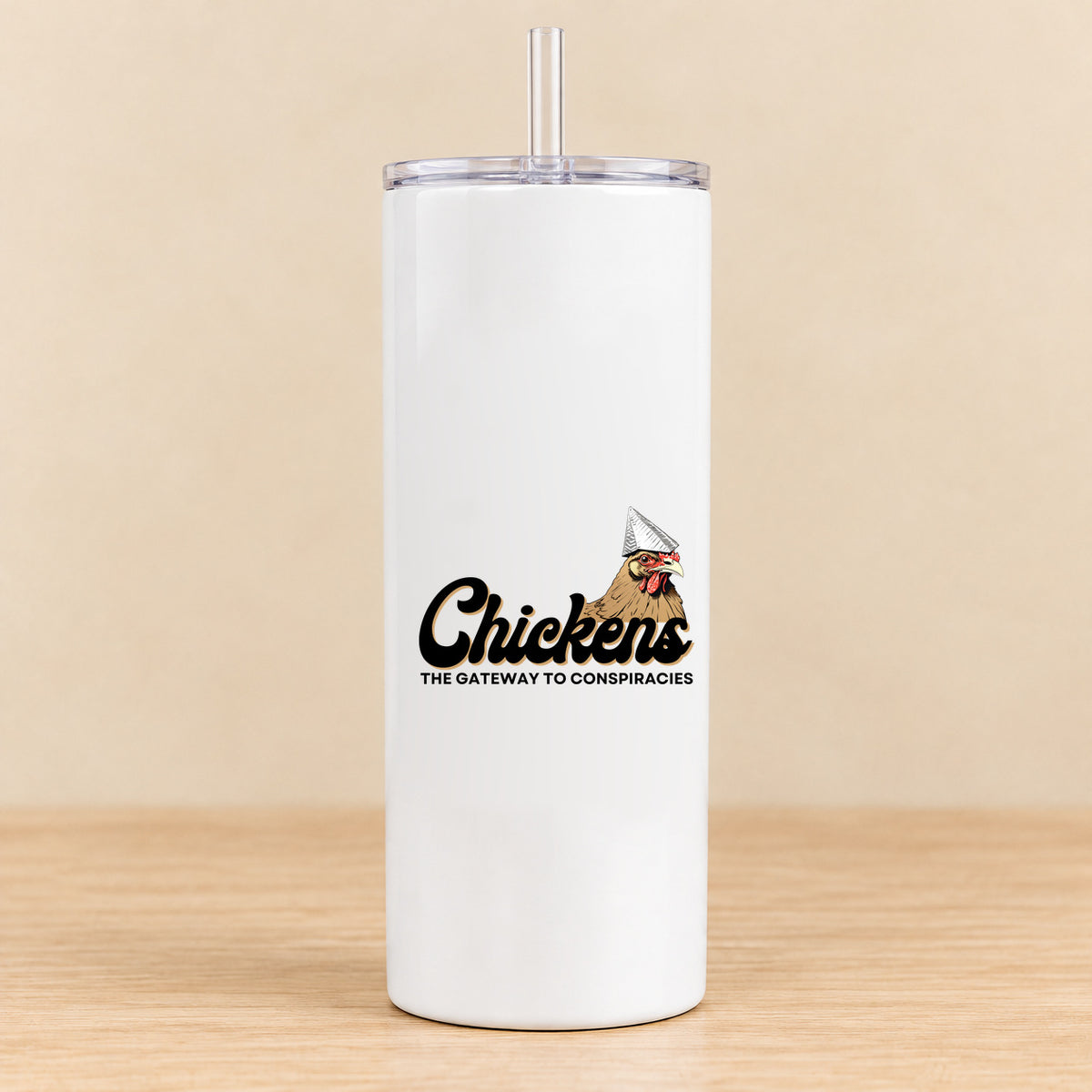 Chickens Are the Gateway to Conspiracies — 20 oz Skinny Tumbler