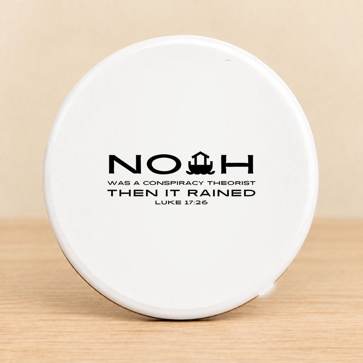 Noah Was a Conspiracy Theorist — Round Ceramic Coaster