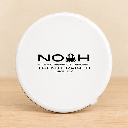 Noah Was a Conspiracy Theorist — Round Ceramic Coaster