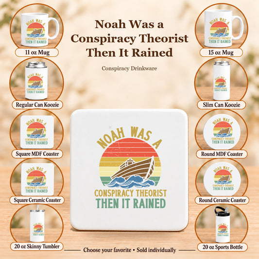Noah Was a Conspiracy Theorist Then It Rained — All 10 drinkware options