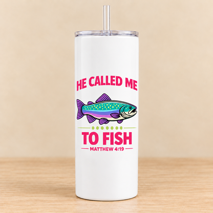 He Called Me to Fish — 20 oz Skinny Tumbler