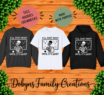 I’ll Just Wait Until It’s Quiet | Funny Teacher Shirt, Crewneck & Hoodie