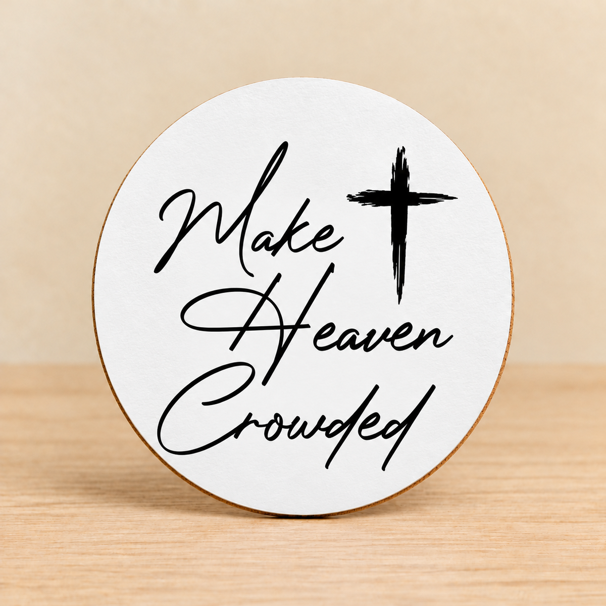Make Heaven Crowded — Round MDF Coaster
