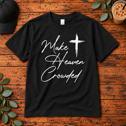 Make Heaven Crowded Shirt | Christian Cross Faith Apparel