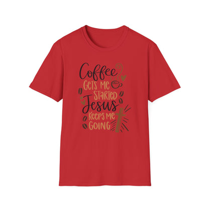 Coffee Gets Me Started Jesus Keeps Me Going Cotton Tee Shirt