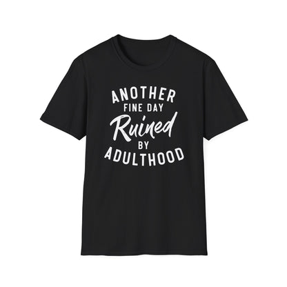 Another Fine Day Ruined By Adulthood Cotton Tee Shirt