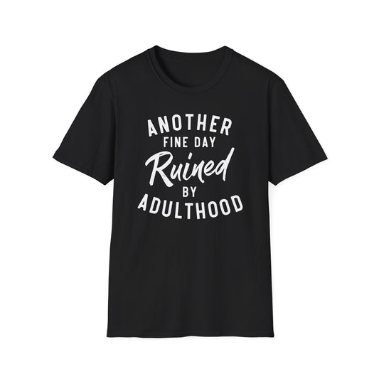 Another Fine Day Ruined By Adulthood Cotton Tee Shirt