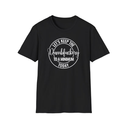 Let's Keep The Dumbfuckery To A Minimum Today Cotton Tee Shirt