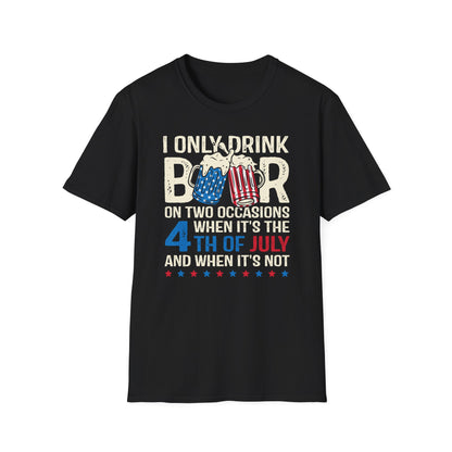 I Only Drink Beer On 4th of July Cotton Tee Shirt