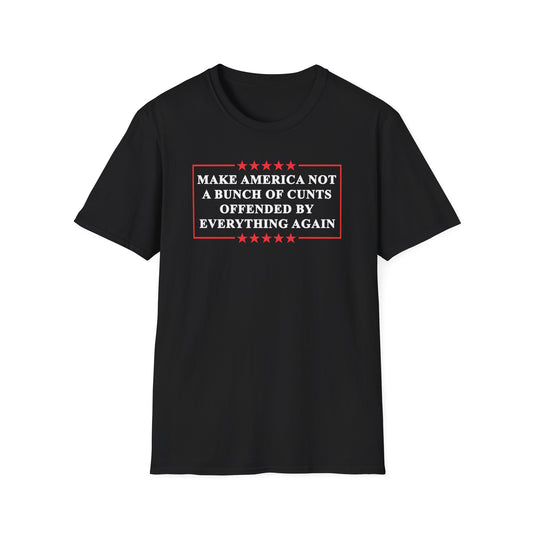 Make America Not A Bunch Of Cunt Offended By Everything Again Cotton Tee Shirt