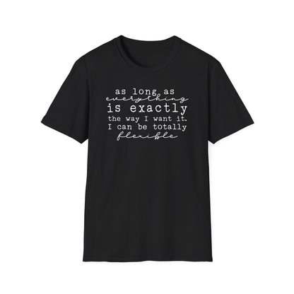 As Long As Everything Is Exactly Cotton Tee Shirt