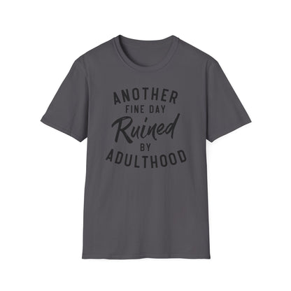 Another Fine Day Ruined By Adulthood Cotton Tee Shirt