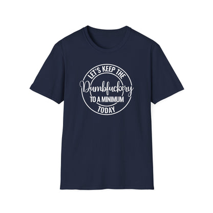 Let's Keep The Dumbfuckery To A Minimum Today Cotton Tee Shirt