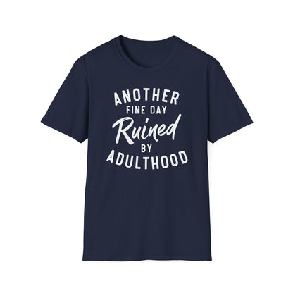 Another Fine Day Ruined By Adulthood Cotton Tee Shirt