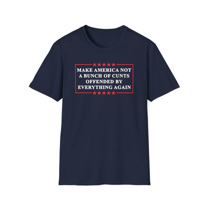 Make America Not A Bunch Of Cunt Offended By Everything Again Cotton Tee Shirt